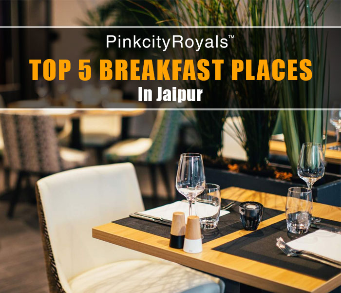 Top 5 Breakfast Places In Jaipur - Pinkcity Royals Blogs | Jaipur Blogs