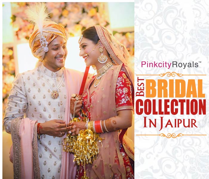 Best Bridal Collection In Jaipur - Pinkcity Royals Blogs | Jaipur Blogs